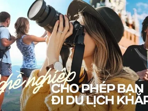 Những ngành nghề du lịch "đi chơi mà vẫn kiếm ra tiền", có lúc hơn 100 triệu đồng/tháng