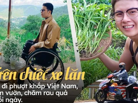 Chàng trai đi phượt khắp Việt Nam bằng 'xe lăn': Tạo ra điều kỳ diệu cho chính mình, tự tay làm nên khu vườn nhỏ mơ ước