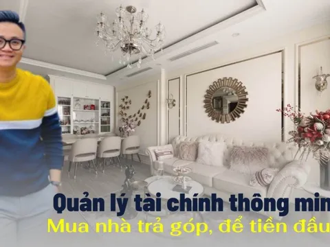 Vợ chồng 9x quản lý tài chính thông minh: Đủ điều kiện vẫn mua nhà trả góp 50% để dành tiền đầu tư