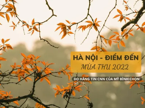 CNN bình chọn Hà Nội là 1 trong những điểm đến hấp dẫn nhất thế giới mùa thu 2022