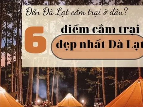 6 địa điểm cắm trại đẹp nhất ở Đà Lạt: Nơi số 3 còn được mệnh danh là 'Thánh địa săn mây'