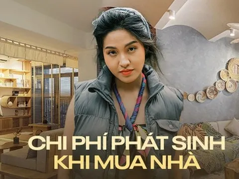 Chi phí phát sinh khi mua nhà: Lập kế hoạch sao cho không bị “lạm phát” chi tiêu?