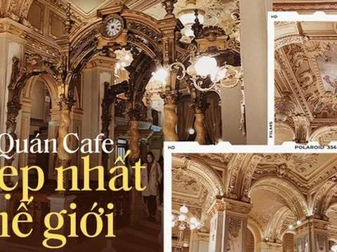 Chiêm ngưỡng quán cà phê đẹp nhất thế giới với tuổi đời hơn trăm năm