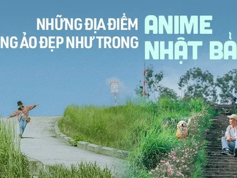 Những địa điểm ở Việt Nam có khung cảnh đẹp như phim hoạt hình Nhật khiến giới trẻ thích mê