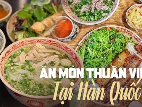 Loạt quán ăn Việt cực đông khách tại Hàn Quốc, có nơi từng xuất hiện trong những bộ phim đình đám