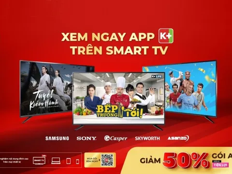 Khán giả thỏa sức giải trí với ứng dụng K+ mặc định trên Smart TV