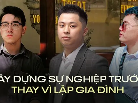 Nhiều chàng trai “xin lỗi anh chọn sự nghiệp” chứ chưa lấy vợ, vì sao?