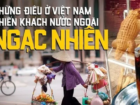 Những điều bình thường ở Việt Nam nhưng lại khiến du khách nước ngoài ngạc nhiên khi lần đầu trải nghiệm