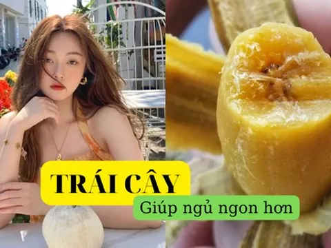 5 loại quả có tác dụng "ru ngủ" nếu ăn vào buổi tối, hơn nữa còn giúp giảm cân hiệu quả