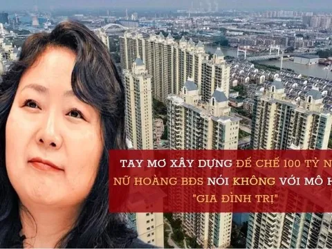 Nữ hoàng BĐS Trung Quốc làm giàu nhanh nhờ "bán nhà như bán rau": Tay mơ gây dựng đế chế 100 tỷ NDT, nói không với chủ nghĩa "gia đình trị" truyền thống