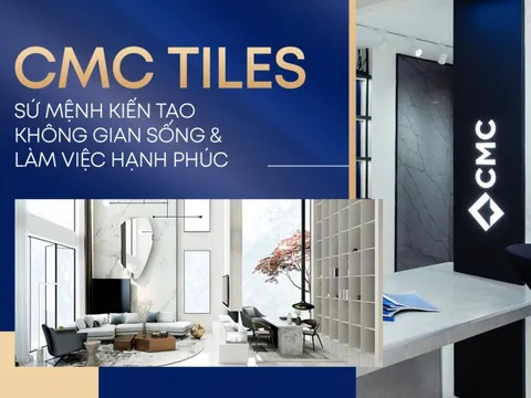 CMC Tiles: Sứ mệnh kiến tạo không gian sống & làm việc hạnh phúc