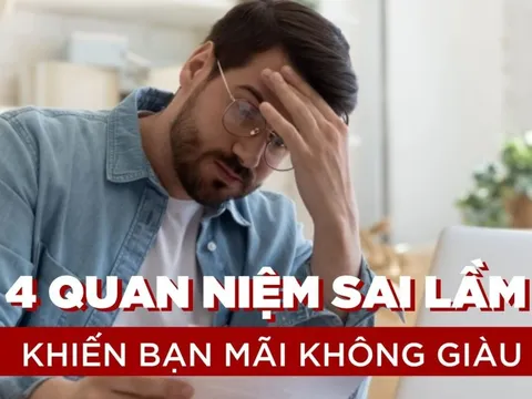 Chuyên gia tài chính nhấn mạnh 4 quan niệm sai lầm về tiền bạc khiến bạn mãi vẫn chưa giàu