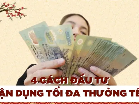 Thưởng Tết bao nhiêu không quan trọng bằng cách tiêu thế nào: Chuyên gia gợi ý 4 cách đầu tư ‘1 vốn 4 lời’ giúp bạn tận dụng tối đa từng đồng thưởng Tết
