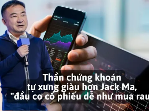 “Thần chứng khoán Trung Quốc” tự xưng giàu hơn Jack Ma, “đầu cơ cổ phiếu dễ như mua rau”, trả lương tài xế và người giúp việc mấy chục triệu USD