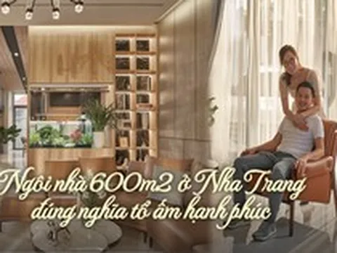 Ngôi nhà 600m2 ở Nha Trang vừa tiện nghi, vừa tràn ngập ánh sáng, đúng nghĩa "tổ ấm hạnh phúc", nhà là nơi để về