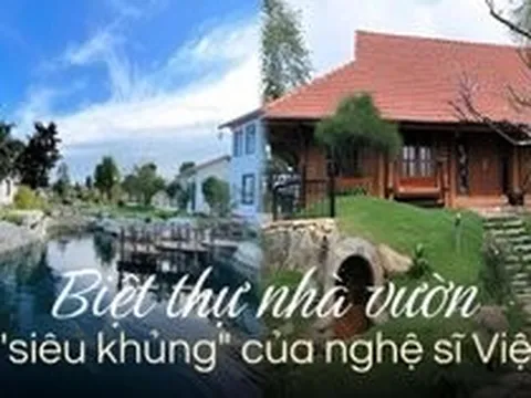 Không phải penthouse hay duplex, đây mới là "gu nhà" của nghệ sĩ Việt: Diện tích rộng hàng nghìn m2, có căn "4 mặt" là gỗ tự nhiên, tách biệt phố thị xô bồ