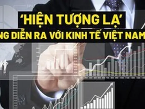 ‘Hiện tượng lạ’ đang diễn ra với kinh tế Việt Nam
