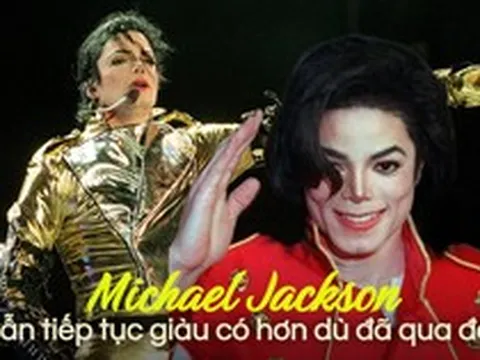 14 năm sau khi qua đời, huyền thoại Michael Jackson vẫn kiếm được hàng chục triệu USD mỗi năm, cả gia tộc sống sung túc nhờ điều này