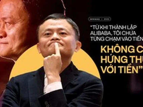 Jack Ma: ‘Từ khi thành lập Alibaba, tôi chưa từng chạm vào tiền, không có hứng thú với tiền’