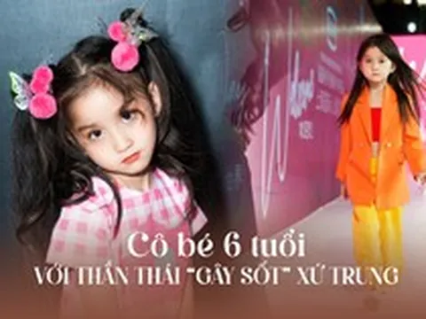 Cô bé 6 tuổi người Việt “gây sốt” ở Trung Quốc, thần thái catwalk đỉnh cao như siêu sao