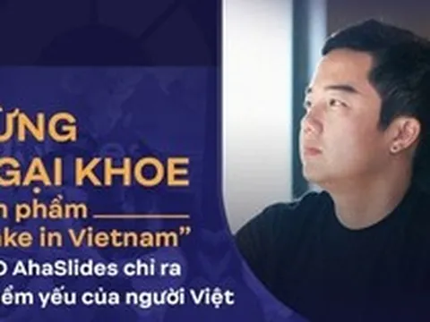 Từng ngại khoe người dùng toàn cầu sản phẩm "make in Vietnam", CEO AhaSlides: Sự ngây thơ là điểm mạnh của người Việt trẻ