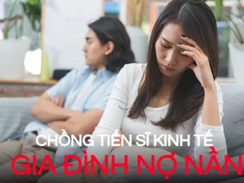 Cưới tiến sĩ kinh tế, tôi sống trong ám ảnh nợ nần vì quan điểm tiền bạc “khó hiểu” của chồng: Lương không cao nhưng luôn muốn giải quyết mọi thứ nhanh chóng bằng tiền