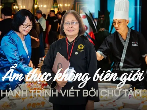 Ẩm thực không biên giới: Hành trình được viết nên và nối dài từ chữ Tâm cùng tình yêu ẩm thực