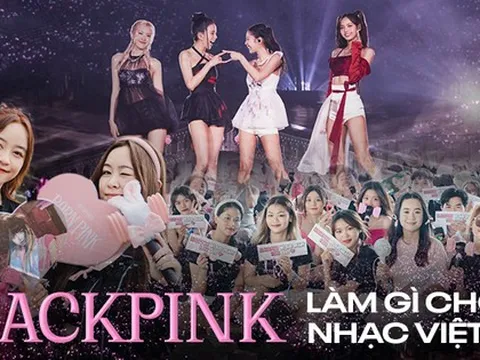 BLACKPINK làm được gì cho nhạc Việt?