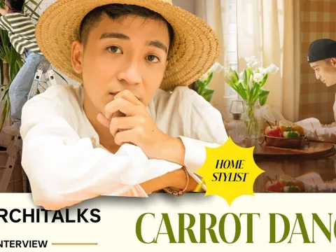 Home Stylist Carrot Dang: "Chúng tôi là những người 'thổi hồn' cho không gian trở nên sống động nhất"