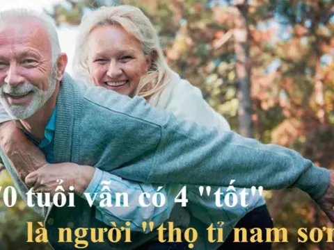 Qua 70 tuổi vẫn có đủ 4 "tốt" thì xin chúc mừng những người có thể “thọ tỉ nam sơn”