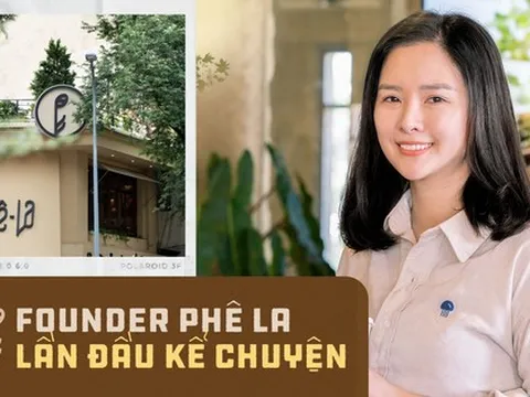 Founder Nguyễn Hạnh Hoa của Phê La: Biến tấu ra sao, giá trị cốt lõi vẫn là nguyên liệu đặc sản và tinh thần thủ công!